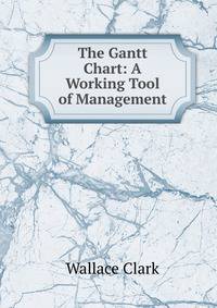 The Gantt Chart: A Working Tool of Management