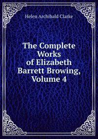 The Complete Works of Elizabeth Barrett Browing, Volume 4