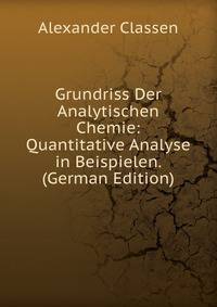 Grundriss Der Analytischen Chemie: Quantitative Analyse in Beispielen. (German Edition)