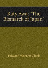 Katy Awa: "The Bismarck of Japan".