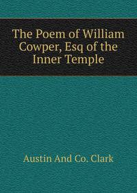 The Poem of William Cowper, Esq of the Inner Temple