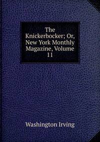 The Knickerbocker; Or, New York Monthly Magazine, Volume 11