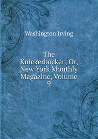 The Knickerbocker; Or, New York Monthly Magazine, Volume 9