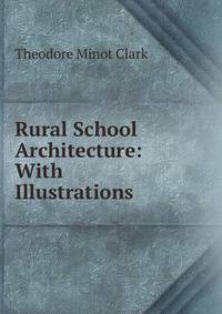 Rural School Architecture: With Illustrations