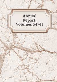 Annual Report, Volumes 34-41