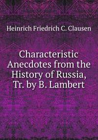 Characteristic Anecdotes from the History of Russia, Tr. by B. Lambert