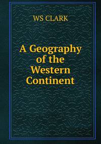 A Geography of the Western Continent.