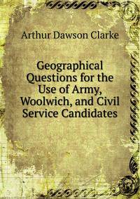 Geographical Questions for the Use of Army, Woolwich, and Civil Service Candidates