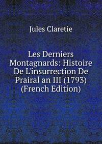 Les Derniers Montagnards: Histoire De L'insurrection De Prairal an III (1793) (French Edition)