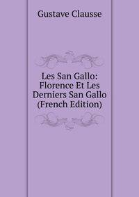 Les San Gallo: Florence Et Les Derniers San Gallo (French Edition)