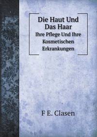 Die Haut Und Das Haar: Ihre Pflege Und Ihre Kosmetischen Erkrankungen (German Edition)