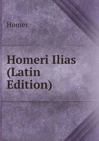 Homeri Ilias (Latin Edition)