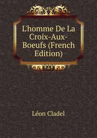 L'homme De La Croix-Aux-Boeufs (French Edition)