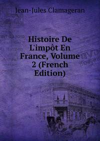 Histoire De L'imp?t En France, Volume 2 (French Edition)