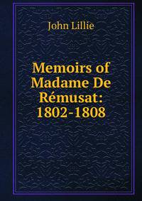 Memoirs of Madame De Remusat: 1802-1808