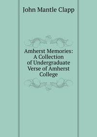 Amherst Memories: A Collection of Undergraduate Verse of Amherst College