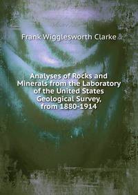 Analyses of Rocks and Minerals from the Laboratory of the United States Geological Survey, from 1880-1914