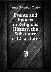 Events and Epochs in Religious History, the Substance of 12 Lectures