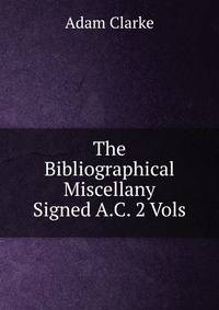 The Bibliographical Miscellany Signed A.C. 2 Vols