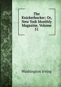 The Knickerbocker; Or, New York Monthly Magazine, Volume 51