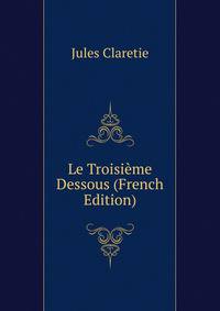 Le Troisieme Dessous (French Edition)