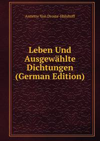 Leben Und Ausgewahlte Dichtungen (German Edition)