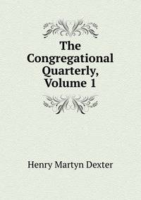 The Congregational Quarterly, Volume 1