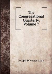 The Congregational Quarterly, Volume 7