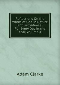 Reflections On the Works of God in Nature and Providence: For Every Day in the Year, Volume 4