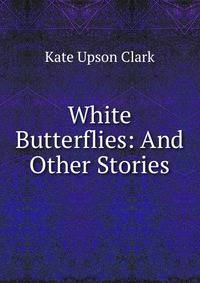 White Butterflies: And Other Stories