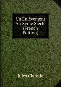Un Enlevement Au Xviiie Siecle (French Edition)