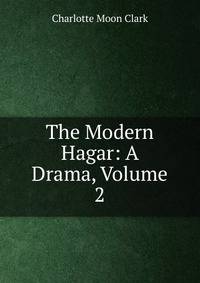 The Modern Hagar: A Drama, Volume 2