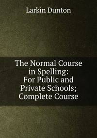 The Normal Course in Spelling: For Public and Private Schools; Complete Course