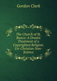 The Church of St. Bunco: A Drastic Treatment of a Copyrighted Religion.Un-Christian Non-Science