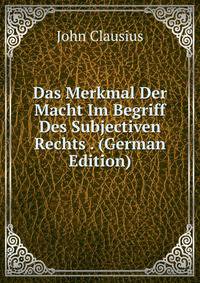 Das Merkmal Der Macht Im Begriff Des Subjectiven Rechts . (German Edition)