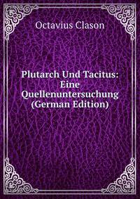 Plutarch Und Tacitus: Eine Quellenuntersuchung (German Edition)