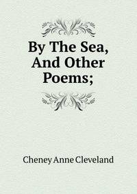 By The Sea, And Other Poems;