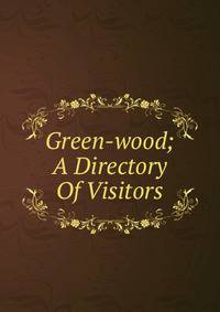 Green-wood; A Directory Of Visitors