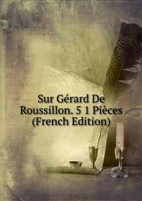 Sur Gerard De Roussillon. 5 1 Pieces (French Edition)