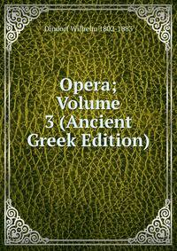 Opera; Volume 3 (Ancient Greek Edition)