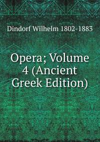 Opera; Volume 4 (Ancient Greek Edition)