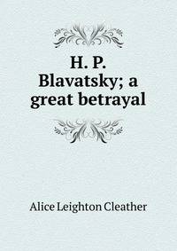 H. P. Blavatsky; a great betrayal