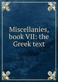 Miscellanies, book VII: the Greek text