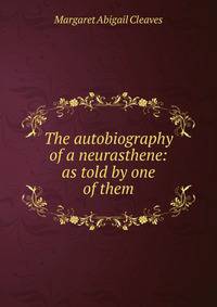 The autobiography of a neurasthene: as told by one of them