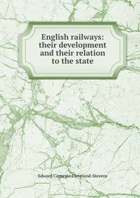 English railways: their development and their relation to the state