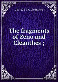 The fragments of Zeno and Cleanthes ;