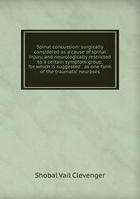 Spinal concussion: surgically considered as a cause of spinal injury, and neurologically restricted to a certain symptom group, for which is suggested . as one form of the traumatic neuroses