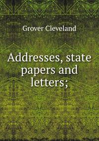Addresses, state papers and letters;