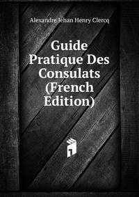 Guide Pratique Des Consulats (French Edition)
