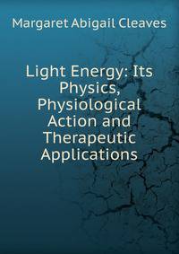 Light Energy: Its Physics, Physiological Action and Therapeutic Applications